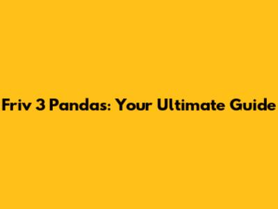 Friv 3 Pandas: Your Ultimate Guide