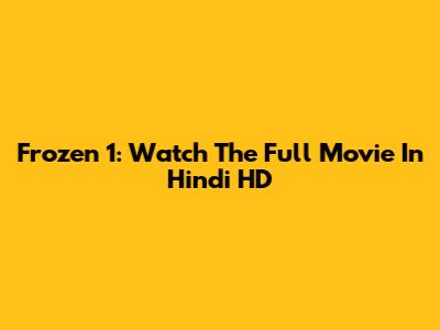 Frozen 1: Watch The Full Movie In Hindi HD