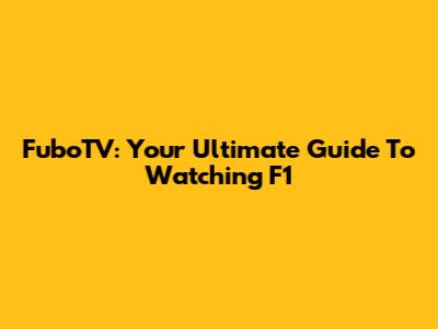 FuboTV: Your Ultimate Guide To Watching F1