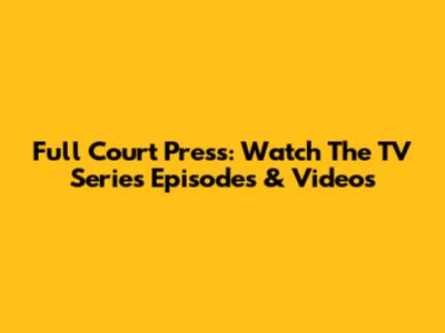 Full Court Press: Watch The TV Series Episodes & Videos