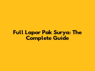 Full Lapor Pak Surya: The Complete Guide