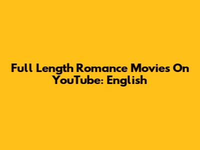 Full Length Romance Movies On YouTube: English