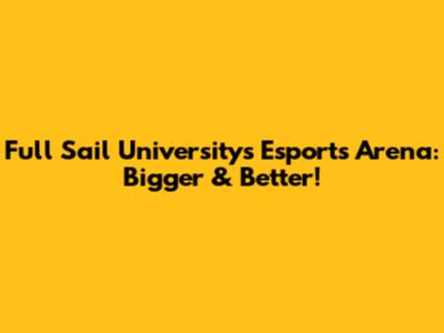 Full Sail University's Esports Arena: Bigger & Better!