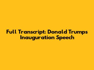Full Transcript: Donald Trump's Inauguration Speech