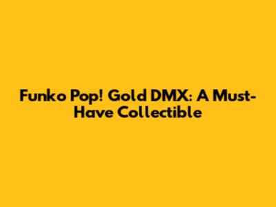 Funko Pop! Gold DMX: A Must-Have Collectible