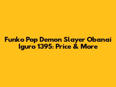 Funko Pop Demon Slayer Obanai Iguro 1395: Price & More