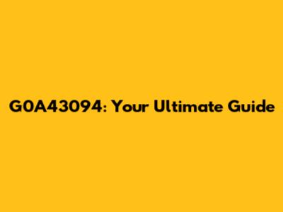 G0A43094: Your Ultimate Guide