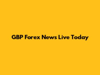 GBP Forex News Live Today