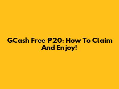 GCash Free ₱20: How To Claim And Enjoy!