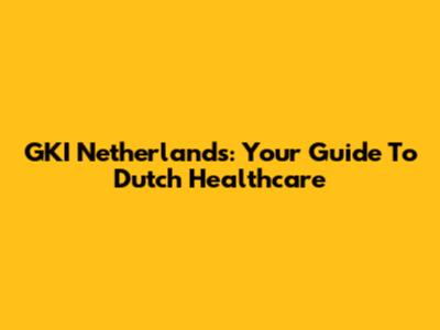 GKI Netherlands: Your Guide To Dutch Healthcare