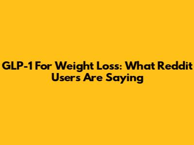 GLP-1 For Weight Loss: What Reddit Users Are Saying