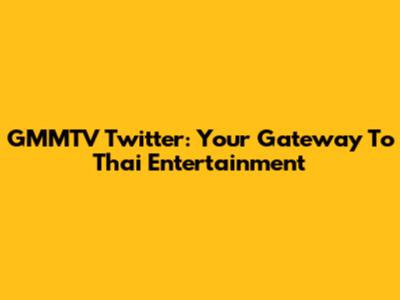 GMMTV Twitter: Your Gateway To Thai Entertainment