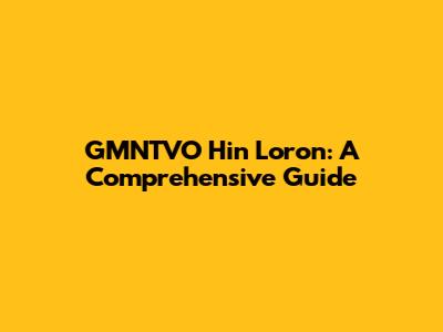 GMNTVO Hin Loron: A Comprehensive Guide