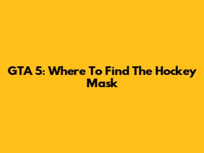 GTA 5: Where To Find The Hockey Mask