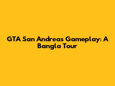 GTA San Andreas Gameplay: A Bangla Tour