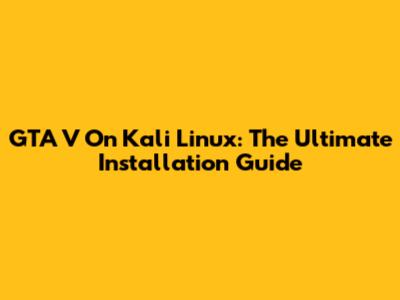 GTA V On Kali Linux: The Ultimate Installation Guide