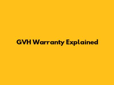 GVH Warranty Explained