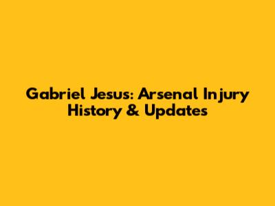 Gabriel Jesus: Arsenal Injury History & Updates
