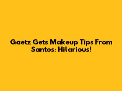 Gaetz Gets Makeup Tips From Santos: Hilarious!