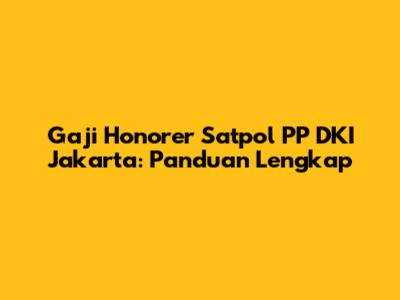 Gaji Honorer Satpol PP DKI Jakarta: Panduan Lengkap
