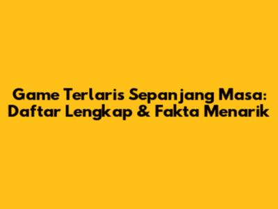Game Terlaris Sepanjang Masa: Daftar Lengkap & Fakta Menarik