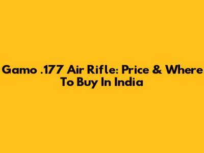 Gamo .177 Air Rifle: Price & Where To Buy In India