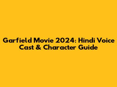 Garfield Movie 2024: Hindi Voice Cast & Character Guide