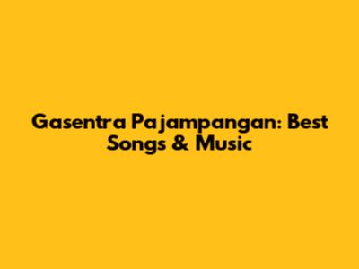 Gasentra Pajampangan: Best Songs & Music