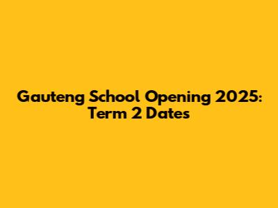 Gauteng School Opening 2025: Term 2 Dates
