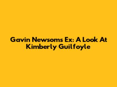 Gavin Newsom's Ex: A Look At Kimberly Guilfoyle