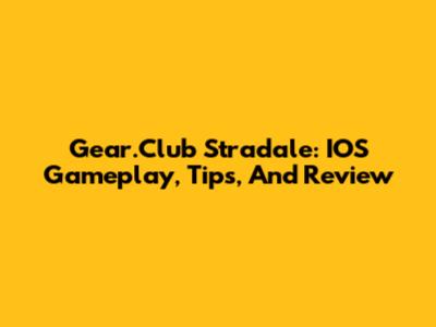 Gear.Club Stradale: IOS Gameplay, Tips, And Review