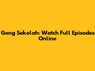 Geng Sekolah: Watch Full Episodes Online