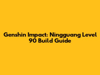Genshin Impact: Ningguang Level 90 Build Guide