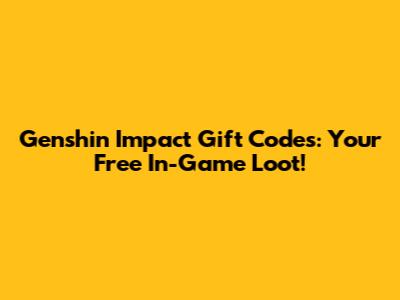Genshin Impact Gift Codes: Your Free In-Game Loot!