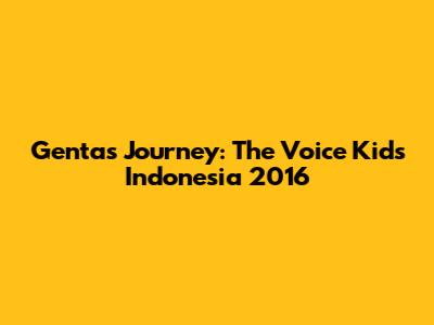 Genta's Journey: The Voice Kids Indonesia 2016
