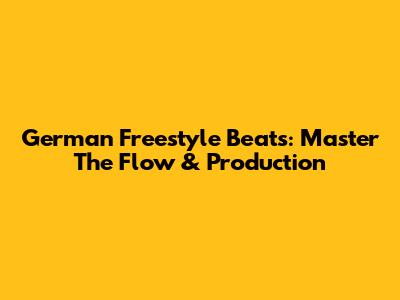 German Freestyle Beats: Master The Flow & Production