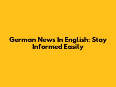 German News In English: Stay Informed Easily