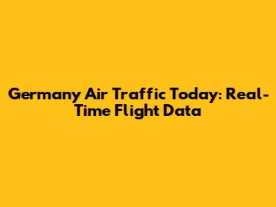 Germany Air Traffic Today: Real-Time Flight Data