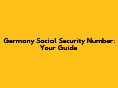 Germany Social Security Number: Your Guide