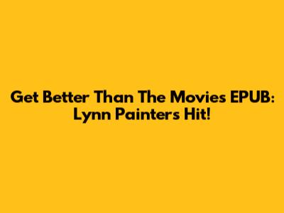 Get 'Better Than The Movies' EPUB: Lynn Painter's Hit!