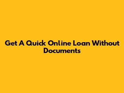 Get A Quick Online Loan Without Documents