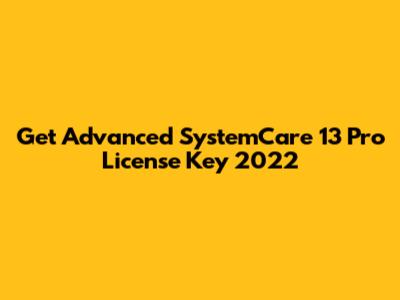 Get Advanced SystemCare 13 Pro License Key 2022