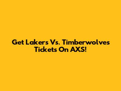 Get Lakers Vs. Timberwolves Tickets On AXS!