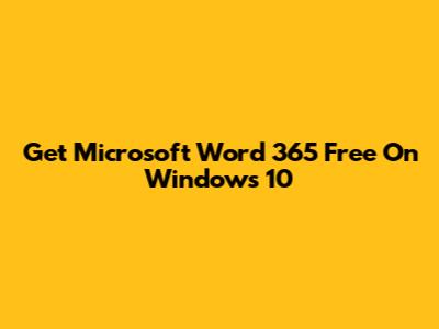 Get Microsoft Word 365 Free On Windows 10