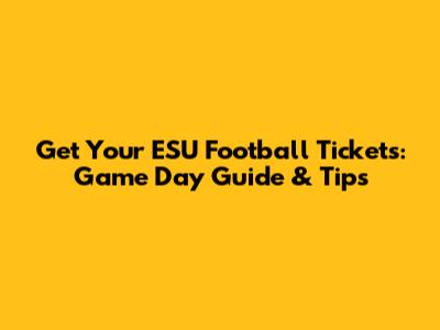 Get Your ESU Football Tickets: Game Day Guide & Tips