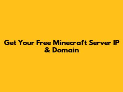Get Your Free Minecraft Server IP & Domain
