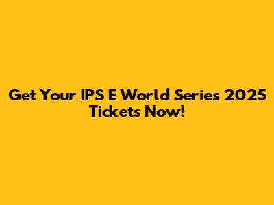Get Your IPS E World Series 2025 Tickets Now!