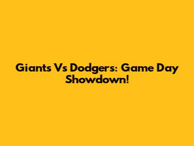 Giants Vs Dodgers: Game Day Showdown!