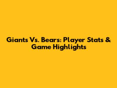Giants Vs. Bears: Player Stats & Game Highlights