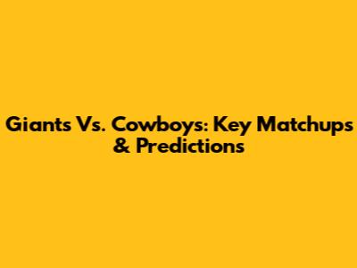 Giants Vs. Cowboys: Key Matchups & Predictions